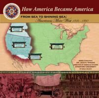 From Sea To Shining Sea: Americans Move West 1846-1860 (How America Became America) 1590849078 Book Cover