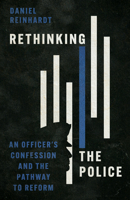 Rethinking the Police: An Officer's Confession and the Pathway to Reform 151400612X Book Cover