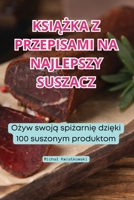 KsiĄŻka Z Przepisami Na Najlepszy Suszacz 1835934293 Book Cover