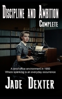 Discipline and Ambition - Complete: A strict office environment in 1950 where spanking is an everyday occurrence B0DTF4PXG8 Book Cover