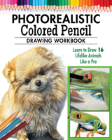 Photorealistic Colored Pencil Drawing Workbook (Book 2): Learn to Draw 16 Lifelike Animals like a Pro (Design Originals) How to Create Realistic Scales, Fur, Eyes, Shiny Surfaces, and More 1497206766 Book Cover