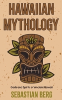 Hawaiian Mythology: Gods and Spirits of Ancient Hawaii B0BJ6C3L7L Book Cover