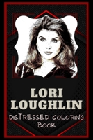 Lori Loughlin Distressed Coloring Book: Artistic Adult Coloring Book B08NS7PJJG Book Cover