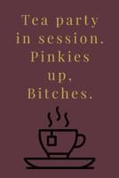 Tea Party In Session. Pinkies up, Bitches.: Slight Rude Novelty Tea Saying, Lined Notebook 1077737033 Book Cover