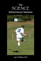 The Science Behind Soccer Nutrition 1480190853 Book Cover