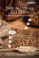 The Messiah Pattern: The Biblical Feasts and How They Reveal Jesus 0992667453 Book Cover