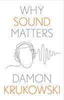 Why Sound Matters (Why X Matters Series) 0300272243 Book Cover