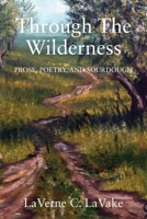 Through the Wilderness: Prose, Poetry, and Sourdough 1977200656 Book Cover