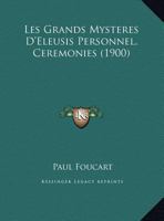 Les Grands Mysteres D'Eleusis Personnel, Ceremonies (1900) 1167513703 Book Cover