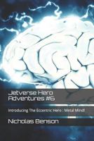 Jetverse Hero Adventures #6: Introducing The Eccentric Hero : Metal Mind! 1726726231 Book Cover