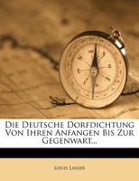 Die Deutsche Dorfdichtung Von Ihren Anfangen Bis Zur Gegenwart (1907) 1120442869 Book Cover