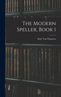 The Modern Speller, Book 1 1015916228 Book Cover