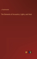 The Elements of Acoustics, Lights, and Heat 336814281X Book Cover
