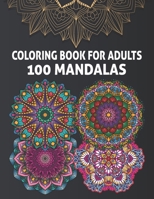 Coloring Book for Adults 100 Mandalas: 100 Beautiful Mandalas for Adults with Stress Relieving Designs & Relaxation Pages B08M8Y5H3C Book Cover