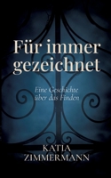 Für immer gezeichnet - Eine Geschichte über das Finden: Ein Liebesroman über Trauma, Heilung und den Weg zurück ins Leben (German Edition) 3384660250 Book Cover