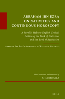 Abraham Ibn Ezra on Nativities and Continuous Horoscopy: A Parallel Hebrew-English Critical Edition of the Book of Nativities and the Book of Revoluti 9004258515 Book Cover