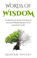 Words of Wisdom: A collection of words of wisdom by renowned Muslim Speakers from Around the world 0993407838 Book Cover