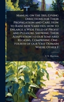 Manual on the Iris, Giving Directions for Their Propagation and Care. How to Raise new Varieties; how to Enlarge a Wide Field of Profit and Pleasure. ... One-fourth of our Vast Domain Where Other F 1024026671 Book Cover
