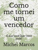 Como me tornei um vencedor: O que Voc� Quer Voc� pode! 107744060X Book Cover