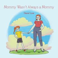 Mommy Wasn't Always a Mommy 1984564110 Book Cover
