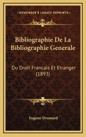 Bibliographie De La Bibliographie Generale: Du Droit Francais Et Etranger (1893) 1160324964 Book Cover