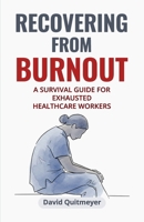 Recovering from Burnout: A Survival Guide for Exhausted Healthcare Workers B0FT1HZCPQ Book Cover
