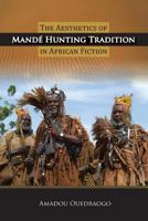 The Aesthetics of Mandae Hunting Tradition in African Fiction Creation 1935754971 Book Cover