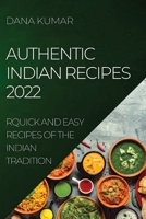 Authentic Indian Recipes 2022: Quick and Easy Recipes of the Indian Tradition 1804505048 Book Cover