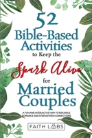 52 Bible-Based Activities to Keep the Spark Alive for Married Couples: Rekindle Romance and Strengthen Your Connection B0FPX5DCCS Book Cover