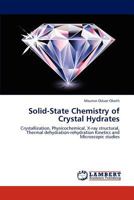 Solid-State Chemistry of Crystal Hydrates: Crystallization, Physicochemical, X-ray structural, Thermal dehydration-rehydration Kinetics and Microscopic studies 3659168548 Book Cover