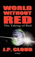 World Without Red: Volume 1: The Taking of Red 1450266967 Book Cover