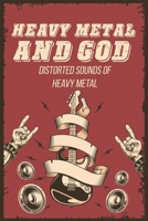 Heavy Metal And God: Distorted Sounds Of Heavy Metal: Faith Of Musicians Of Heavy Metal B09C1FRH4G Book Cover