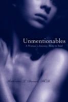 Unmentionables: A Woman's Journey, Body to Soul 0595484166 Book Cover