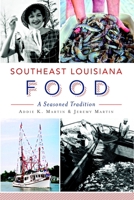 Southeast Louisiana Food: A Seasoned Tradition (American Palate) 1626195498 Book Cover