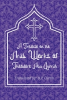 Treatise on the Arab Works of Theodore Abu Qurrah B0CLHWCFWK Book Cover