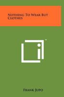 Nothing to Wear--but Clothes 1014347637 Book Cover