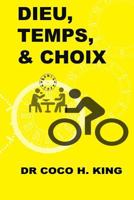 Dieu, Temps et Choix: Comment faire le bon choix chaque jour 1719203989 Book Cover