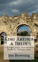 King Arthur & Balin: A Knight with Two Swords 1542461022 Book Cover