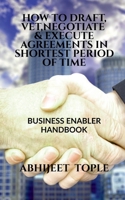 How to Draft, Vet, Negotiate & Execute Agreements in Shortest Period of Time: Business Enabler Handbook 1684873851 Book Cover