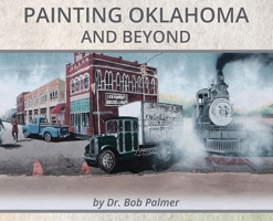 Painting Oklahoma and Beyond: Murals by Dr. Bob Palmer 1734607238 Book Cover