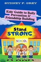 Stand Strong: Kids' Guide to Bully Prevention & Friendship Building | kids' book on bully | overcoming bullies and building confidence | turn bullies to friends | for kids, parents and teachers B0DPPMNZKT Book Cover
