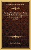 Berichte Uber Die Untersuchung Von Handschriften Des Sogenannten Schwabenspiegels V1-6 (1873) 1160044651 Book Cover