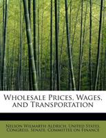 Wholesale prices, wages, and transportation 1010189352 Book Cover