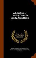 A Selection of Leading Cases in Equity. with Notes 1345538847 Book Cover
