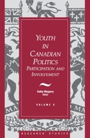 Youth in Canadian Politics: Participation and Involvement (Research Studies (Canada. Royal Commission on Electoral Reform and Party Financing), V. 8.) 1550021044 Book Cover