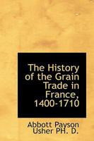 The history of the grain trade in France, 1400-1710 1340029480 Book Cover