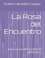 La Rosa del Encuentro: Echo con IA (INTELIGENCIA ARTIFICIAL) (Spanish Edition) B0FD8XGPDV Book Cover