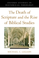 The Death of Scripture and the Rise of Biblical Studies 0199845883 Book Cover