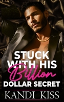 Stuck With His Billion Dollar Secret: An Enemies to Lovers Forced Proximity Billionaire Romance (The Kandi Kiss Series: Obsession) B0G8FW8TN2 Book Cover