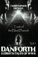 Tomb of the Black Pharaoh: Danforth Eldritch Tales of WWII - Vol. 1 B0DX5WZ7QQ Book Cover